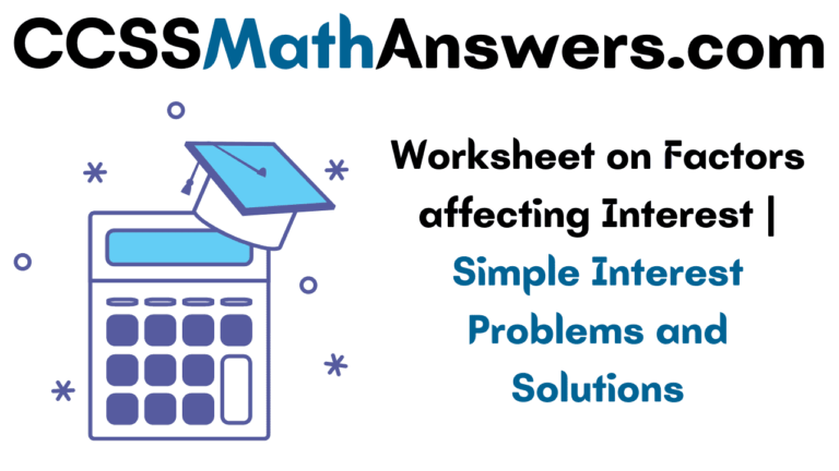 Worksheet On Factors Affecting Interest Simple Interest Problems And 